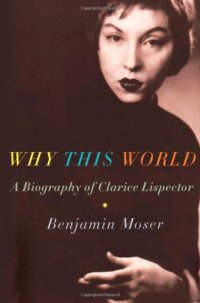 cover of the book Why this world : a biography of Clarice Lispector