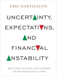 cover of the book Uncertainty, expectations, and financial instability : reviving Allais's lost theory of psychological time