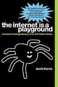 cover of the book The internet is a playground : irreverent correspondences of an evil online genius