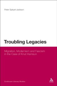 cover of the book Troubling legacies : migration, modernism, and fascism in the case of Knut Hamsun