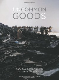 cover of the book Uncommon goods : global dimensions of the readymade