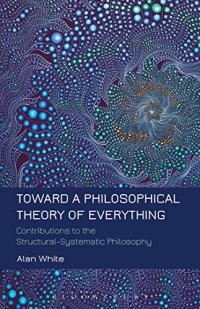 cover of the book Toward a philosophical theory of everything : contributions to the structural-systematic philosophy