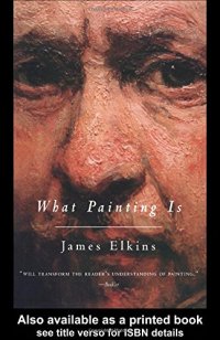 cover of the book What painting is : how to think about oil painting, using the language of alchemy