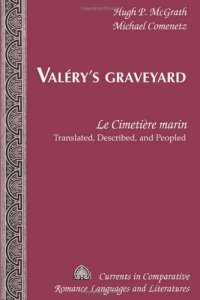 cover of the book Valery's Graveyard: Le Cimetiere Marin, Translated, Described, and Peopled