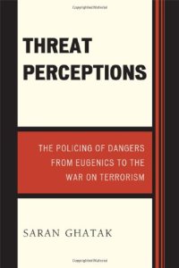 cover of the book Threat perceptions : the policing of dangers from eugenics to the war on terrorism