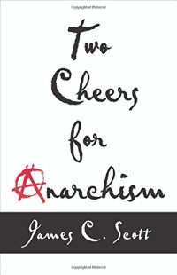 cover of the book Two cheers for anarchism : six easy pieces on autonomy, dignity, and meaningful work and play