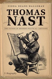 cover of the book Thomas Nast : the father of modern political cartoons