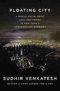 cover of the book Floating city : a rogue sociologist lost and found in New York's underground economy