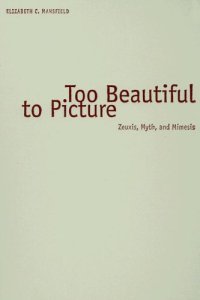 cover of the book Too beautiful to picture : Zeuxis, myth, and mimesis