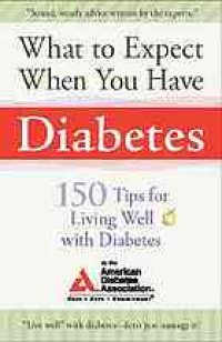 cover of the book What to expect when you have diabetes : 170 tips for living well with diabetes