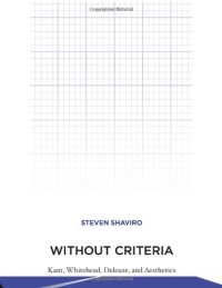 cover of the book Without criteria : Kant, Whitehead, Deleuze, and aesthetics