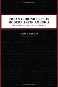 cover of the book Urban chroniclers in modern Latin America : the shared intimacy of everyday life