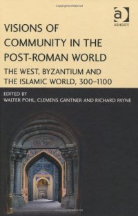 cover of the book Visions of Community in the Post-Roman World: The West, Byzantium and the Islamic World, 300-1100