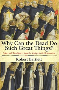 cover of the book Why can the dead do such great things? : saints and worshippers from the martyrs to the Reformation