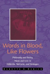 cover of the book Words in blood, like flowers : philosophy and poetry, music and eros in Hölderlin, Nietzsche, and Heidegger