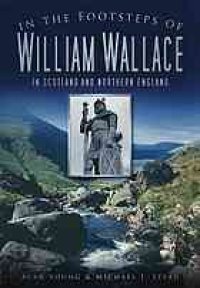 cover of the book In the footsteps of William Wallace in Scotland and Northern England