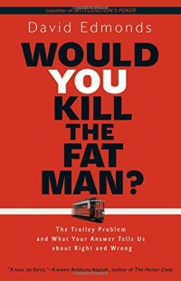 cover of the book Would you kill the fat man? : the trolley problem and what your answer tells us about right and wrong