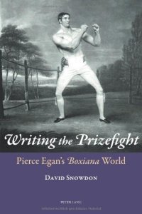 cover of the book Writing the Prizefight : Pierce Egan's Boxiana World