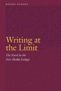 cover of the book Writing at the limit : the novel in the new media ecology