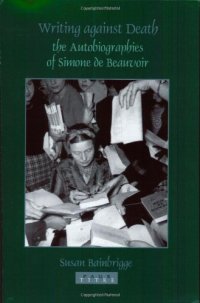 cover of the book Writings against death : the autobiographies of Simone de Beauvoir