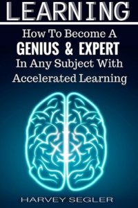 cover of the book Learning: How To Become a Genius And Expert  In Any Subject With Accelerated Learning