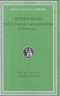 cover of the book Athenaeus: The Learned Banqueters (Books 3.106e-5)