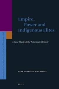 cover of the book Empire, Power and Indigenous Elites: A Case Study of the Nehemiah Memoir