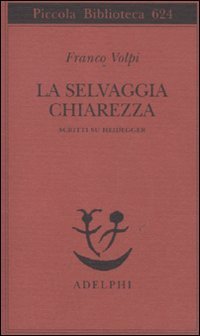 cover of the book La selvaggia chiarezza. Scritti su Heidegger