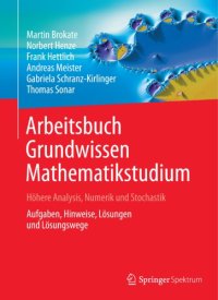 cover of the book Arbeitsbuch Grundwissen Mathematikstudium - Höhere Analysis, Numerik und Stochastik: Aufgaben, Hinweise, Lösungen und Lösungswege