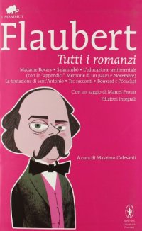 cover of the book Tutti i romanzi: Madame Bovary-Salammbô-L'educazione sentimentale-Memorie di un pazzo-Novembre-La tentazione di sant'Antonio-Tre racconti-Bouvard e Pécuchet