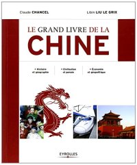 cover of the book Le grand livre de la Chine. Histoire et géographie. Civilisation et pensée. Economie et géopolitique.