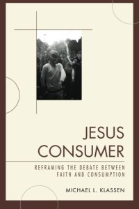 cover of the book Jesus Consumer: Reframing the Debate between Faith and Consumption