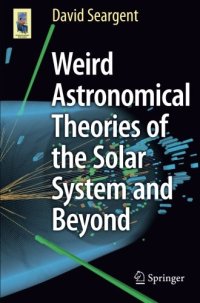 cover of the book Weird Astronomical Theories of the Solar System and Beyond