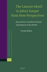 cover of the book The Lawsuit Motif in John's Gospel from New Perspectives: Jesus Christ, Crucified Criminal and Emperor of the World