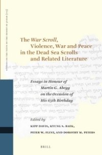 cover of the book The War Scroll, Violence, War and Peace in the Dead Sea Scrolls and Related Literature: Essays in Honour of Martin G. Abegg on the Occasion of His 65th Birthday