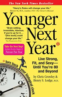 cover of the book Younger Next Year: Live Strong, Fit, and Sexy - Until You're 80 and Beyond