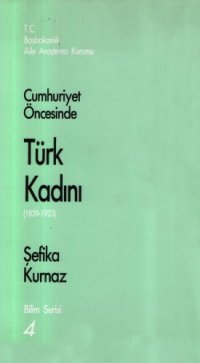 cover of the book Cumhuriyet öncesinde Türk kadını, 1839-1923