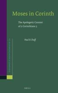 cover of the book Moses in Corinth: The Apologetic Context of 2 Corinthians 3