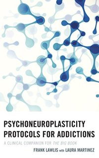 cover of the book Psychoneuroplasticity Protocols for Addictions: A Clinical Companion for The Big Book