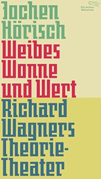 cover of the book Weibes Wonne und Wert: Richard Wagners Theorie-Theater