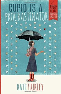 cover of the book Cupid Is a Procrastinator: Making Sense of the Unexpected Single Life