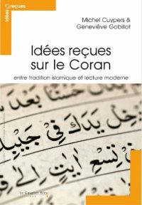 cover of the book Idées reçues sur le Coran : entre tradition islamique et lecture moderne