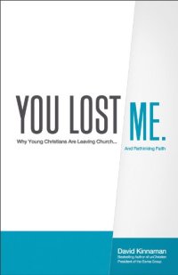 cover of the book You Lost Me: Why Young Christians Are Leaving Church...and Rethinking Faith