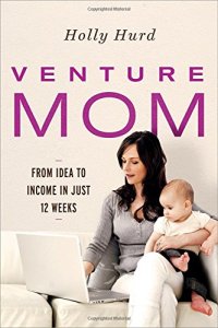 cover of the book Venture Mom: From Idea to Income in Just 12 Weeks