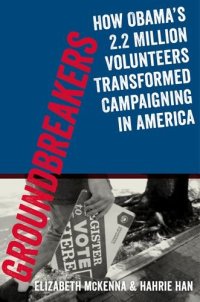 cover of the book Groundbreakers: How Obama's 2.2 Million Volunteers Transformed Campaigning in America