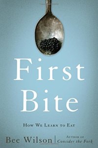 cover of the book First Bite: How We Learn to Eat