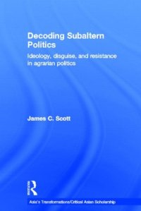 cover of the book Decoding Subaltern Politics: Ideology, Disguise, and Resistance in Agrarian Politics