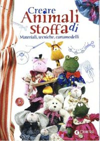 cover of the book Creare Animali di Stoffa