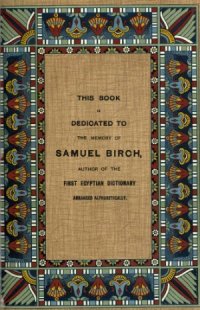 cover of the book An Egyptian Hieroglyphic Dictionary  With an index of English words, king list and geographical list with indexes, list of hieroglyphic characters, Coptic and Semitic alphabets, etc