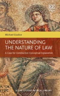 cover of the book Understanding the Nature of Law: A Case for Constructive Conceptual Explanation